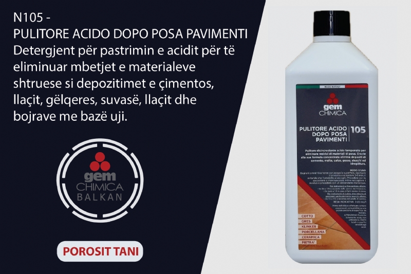 Detergjent acid pas shtrimit te pavimenteve N105 PULITORE ACIDO DOPO POSA PAVIMENTI nga Gem Chimica Balkan, detergjent per pastrim pas shtrimit, pastrues per mbetje çimentoje, detergjent per heqje llaci dhe gelqereje, detergjent acid per suva